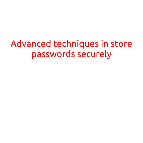 Advanced Techniques in Store Passwords Securely