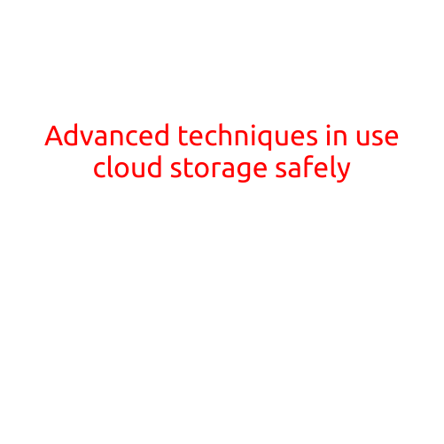 Advanced Techniques in Using Cloud Storage Safely