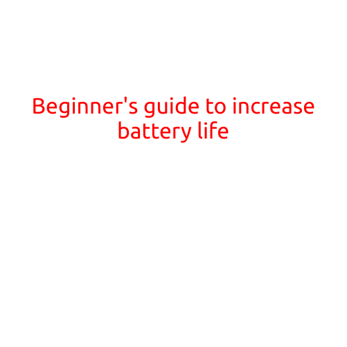 Beginner's Guide to Increase Battery Life