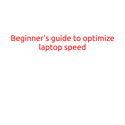 Beginner's Guide to Optimize Laptop Speed