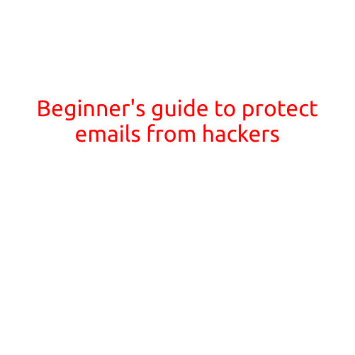 Beginner's Guide to Protect Emails from Hackers