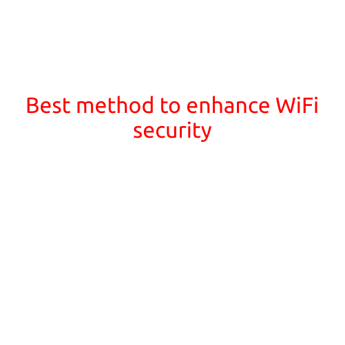 Best Method to Enhance WiFi Security