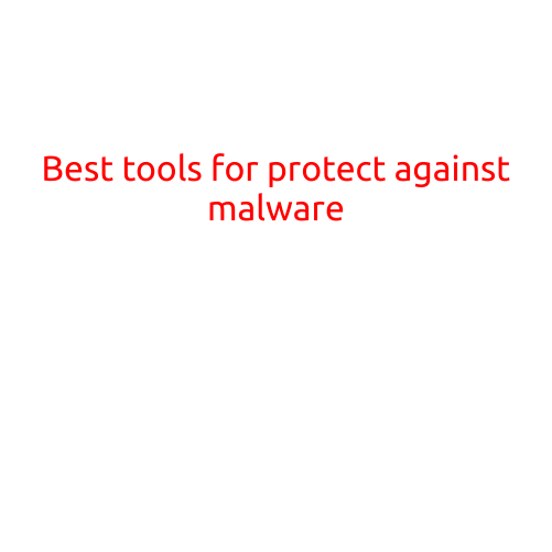 Best Tools for Protecting Against Malware