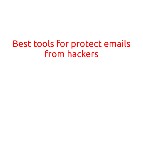 Best Tools for Protecting Emails from Hackers