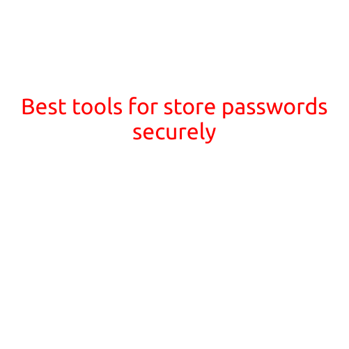 Best Tools for Storing Passwords Securely