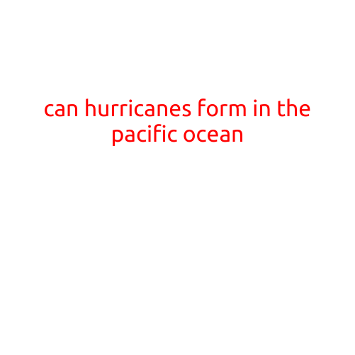 Can Hurricanes Form in the Pacific Ocean?