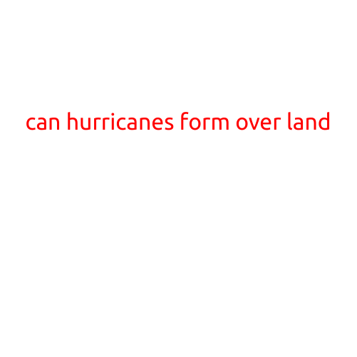 Can Hurricanes Form Over Land?