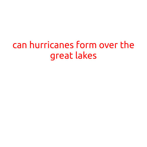 Can Hurricanes Form Over the Great Lakes?