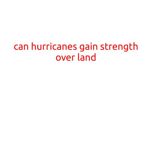 Can Hurricanes Gain Strength over Land?