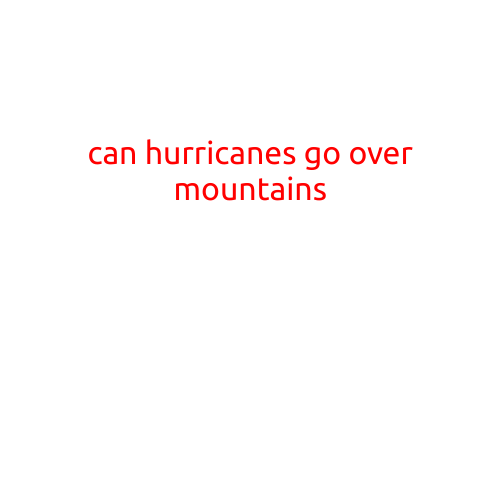 Can Hurricanes Go Over Mountains?