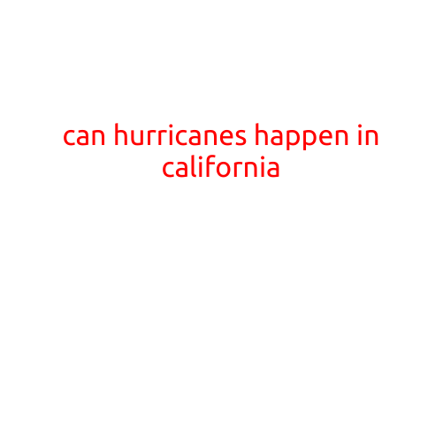 Can Hurricanes Happen in California?