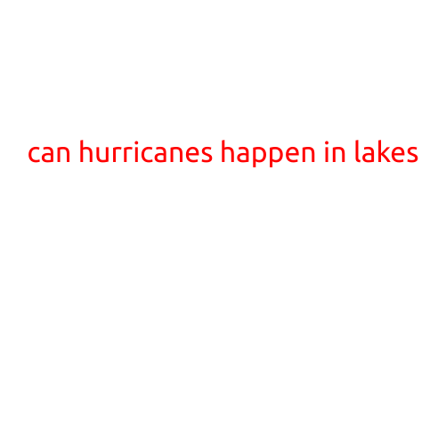 Can Hurricanes Happen in Lakes?