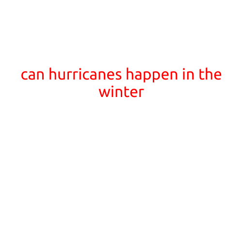 Can Hurricanes Happen in the Winter?