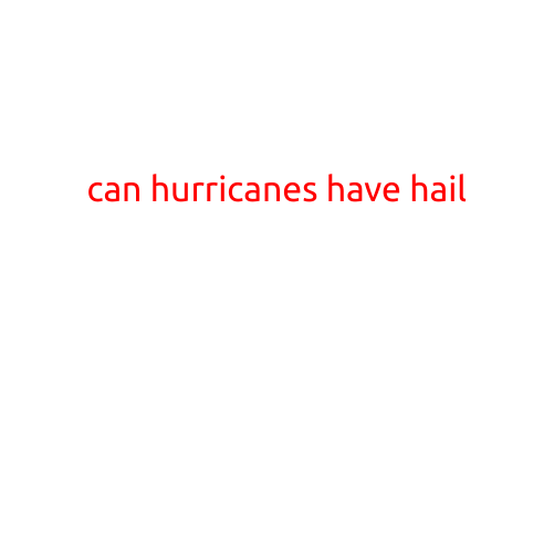 Can Hurricanes Have Hail?