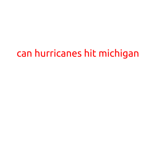 Can Hurricanes Hit Michigan?