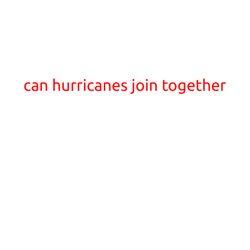 Can Hurricanes Join Together? Unraveling the Mystery