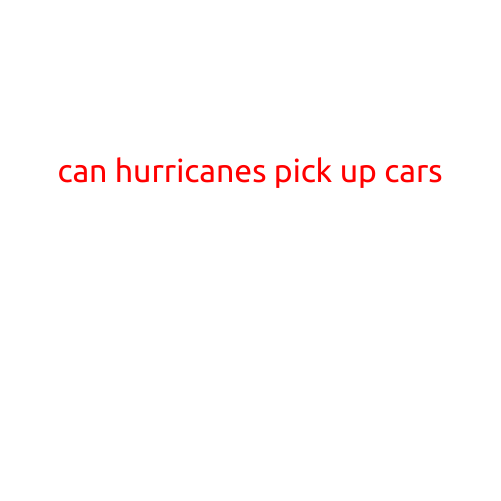 Can Hurricanes Pick Up Cars?