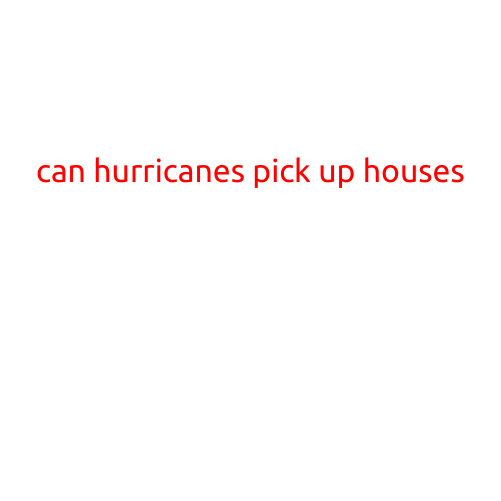 Can Hurricanes Pick Up Houses?