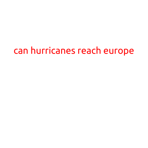 Can Hurricanes Reach Europe?