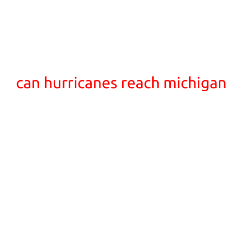 Can Hurricanes Reach Michigan?