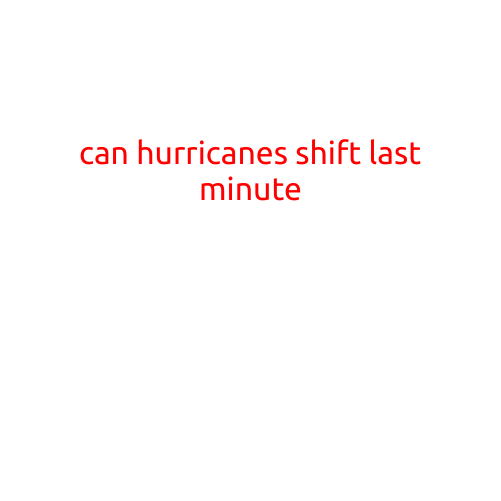 Can Hurricanes Shift Last Minute?