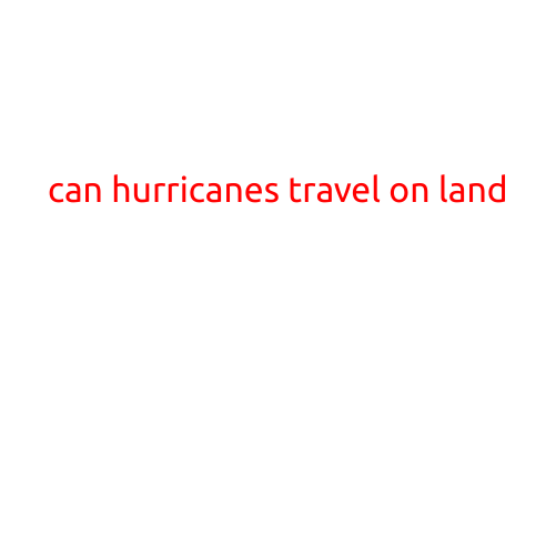 Title: Can Hurricanes Travel on Land?