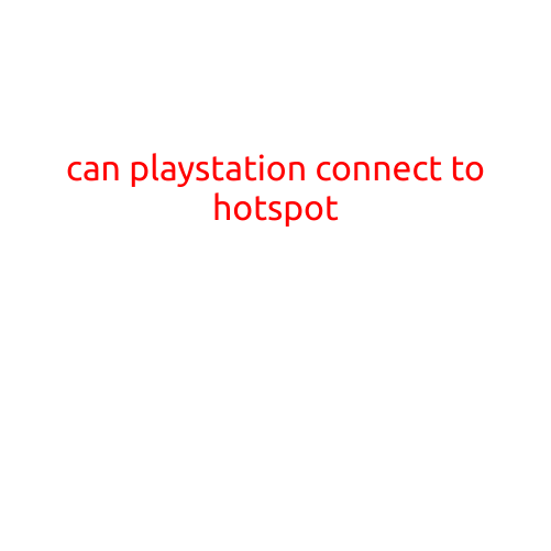 Can PlayStation Connect to a Hotspot?