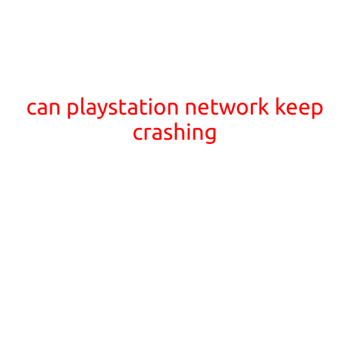 Can PlayStation Network Keep Crashing? Understanding the Causes and Solutions