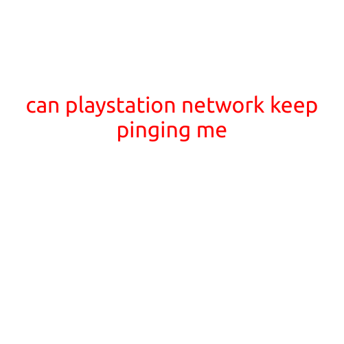 Can PlayStation Network Keep Pinging Me?