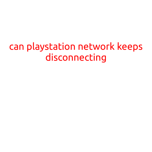 Can PlayStation Network Keeps Disconnecting? Here's What You Need to Know