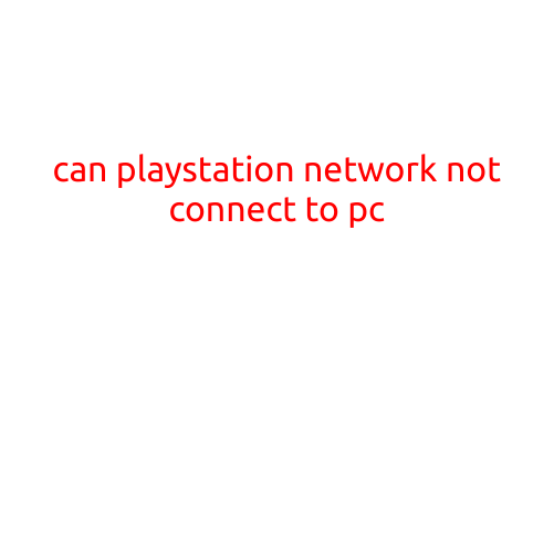 Can't Connect PlayStation Network to PC? Troubleshooting Guide