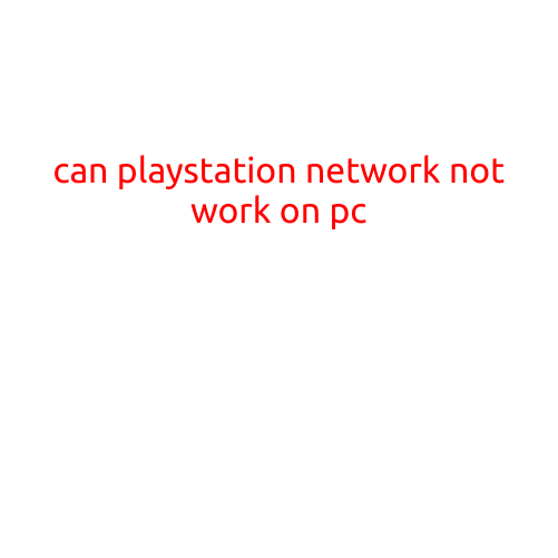 Can PlayStation Network Not Work on PC?