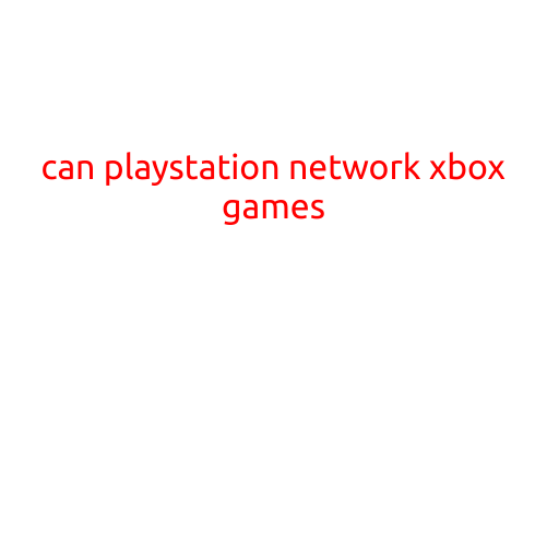 Can PlayStation Network Play Xbox Games?