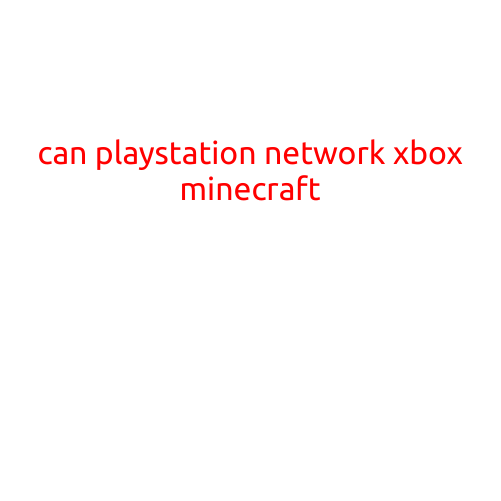 Can Play Station Network and Xbox Play Minecraft Together?