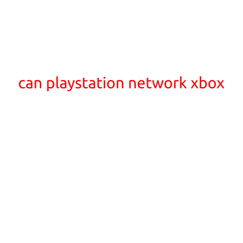 Can PlayStation Network Connect to Xbox?