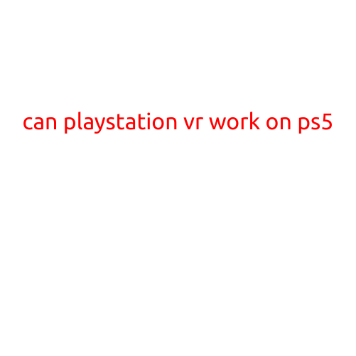 Can PlayStation VR Work on PS5?