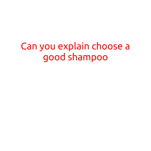 Can You Explain: Choosing a Good Shampoo