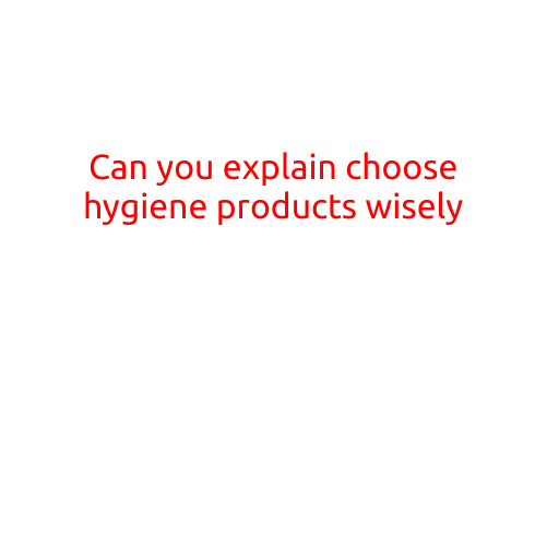 Can You Explain: Choose Hygiene Products Wisely