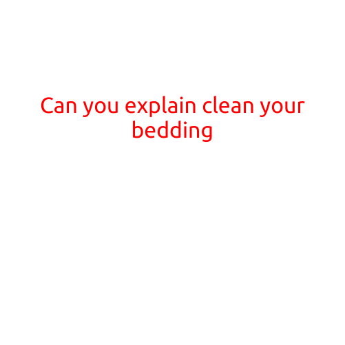 Can You Explain Cleaning Your Bedding?