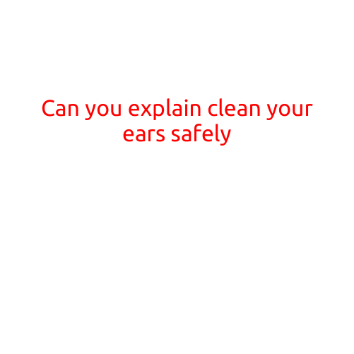 Can You Clean Your Ears Safely?