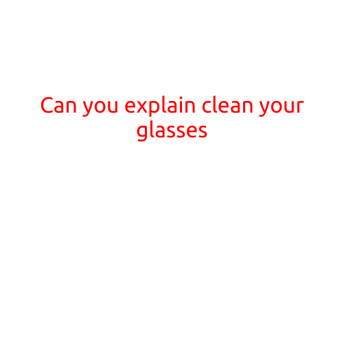 Can You Explain: Clean Your Glasses