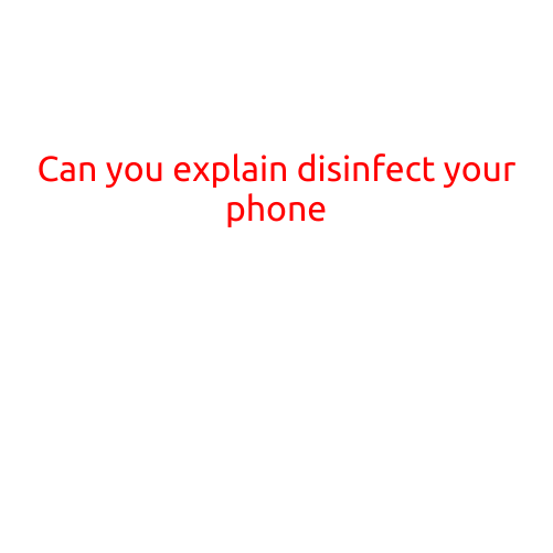 Can You Really Disinfect Your Phone?