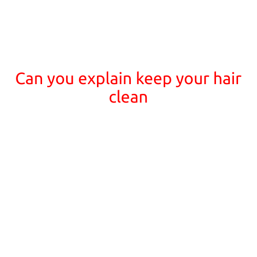 Can You Explain "Keep Your Hair Clean"?