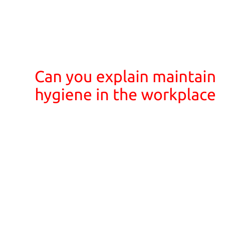 Can You Explain Maintain Hygiene in the Workplace?