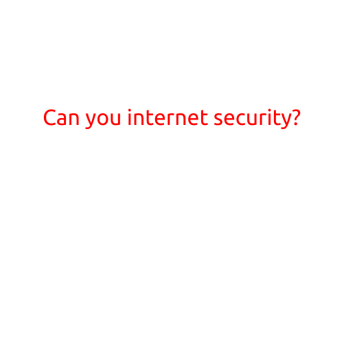 Can You Ensure Internet Security?