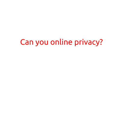 Here is a draft article on the topic "Can you really online privacy?":