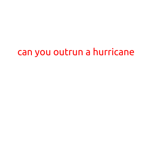 Can You Outrun a Hurricane?