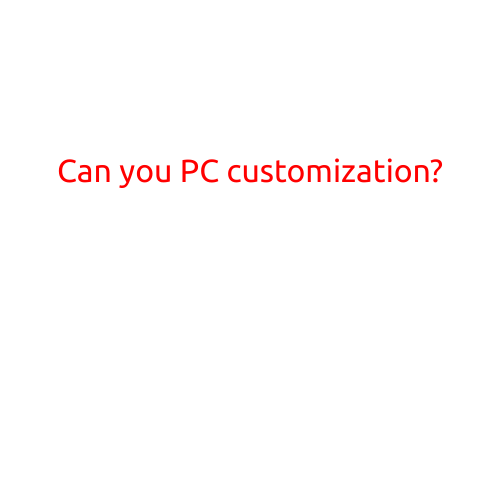 Can You PC Customization?