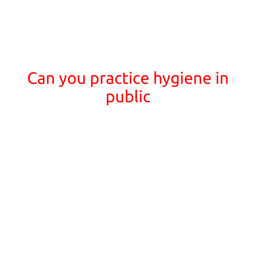 Can You Practice Hygiene in Public?