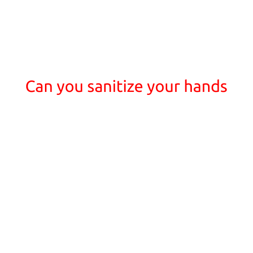 Can You Sanitize Your Hands?